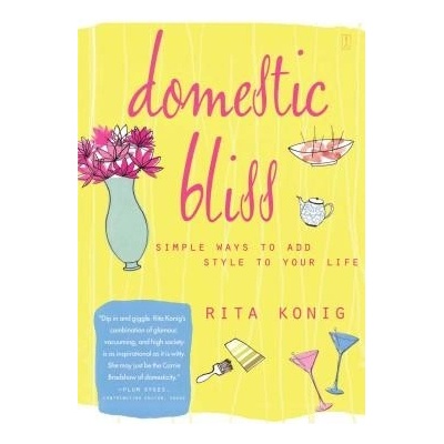 Domestic Bliss: Simple Ways to Add Style to Your Life Konig Rita
