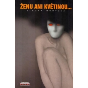 Ženu ani květinou . . . | Simona Monyová (2004)