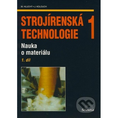 Strojírenská technologie 1 1.díl - Nauka o materiálu - Hluchý M., Kolouch J.