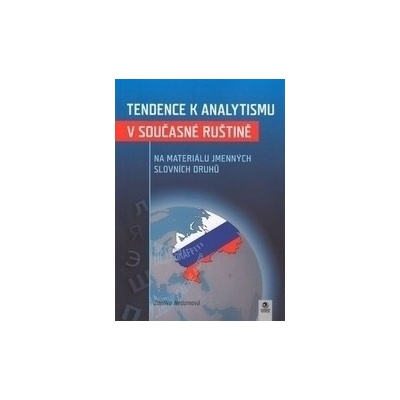 Tendence k analytismu v současné ruštině na materiálu jmenných slovních druhů