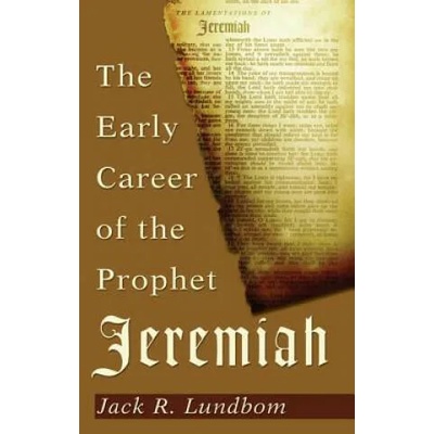 Early Career of the Prophet Jeremiah | Jack R Lundbom
