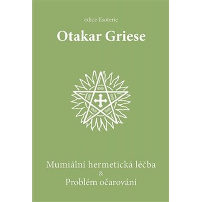 Mumiální hermetická léčba & Problém očarování, 2. vydání - Otakar Griese