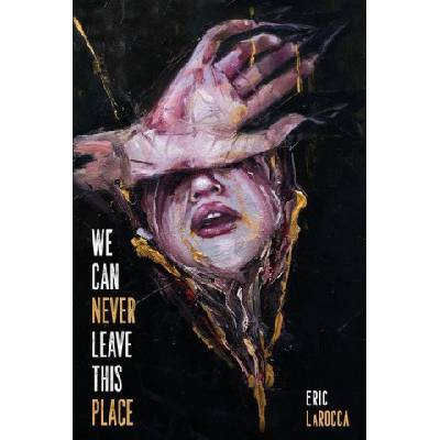 We Can Never Leave This Place | Eric LaRocca