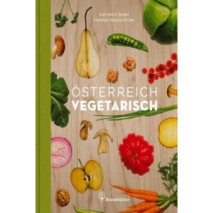Österreich vegetarisch | Katharina Seiser, Meinrad Neunkirchner, Thomas Apolte (ISBN: 9783850336437)