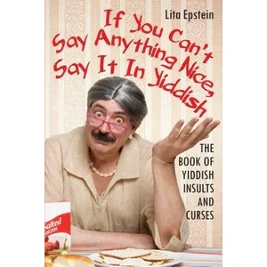If You Can't Say Anything Nice, Say It in Yiddish | Lita Epstein (ISBN: 9780806538761)