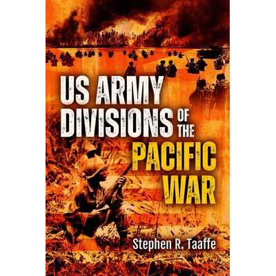 U. S. Army Divisions in the Pacific War | Taaffe, Stephen R