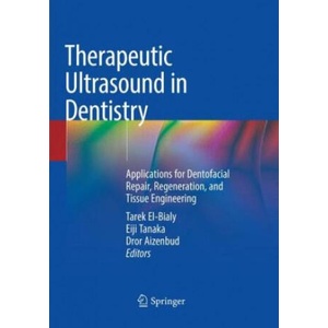 Therapeutic Ultrasound in Dentistry | Tarek El-Bialy, Eiji Tanaka, Dror Aizenbud (2018)