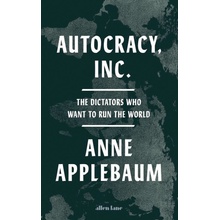 Autocracy Inc - Anne Applebaum