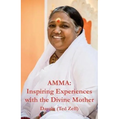 Amma: Inspiring Experiences With The Divine Mother | Ted Zeff