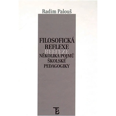 Filosofická reflexe několika pojmů školské pedagogiky - Radim Palouš
