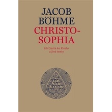 Christosophia čili Cesta ke Kristu a jiné texty - Jacob Böhme