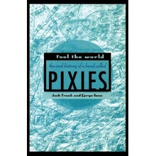 Fool the World: The Oral History of a Band Called Pixies Frank JoshPaperback