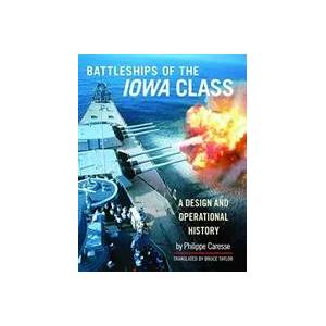 Battleships of the Iowa Class: A Design and Operational History | PHILIPPE CARESSE (ISBN: 9781526773180)