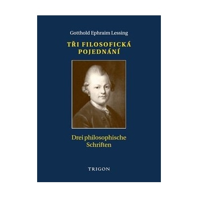 Tři filosofická pojednání / Drei philosophische Schriften - Ephraim Lessing Gotthold