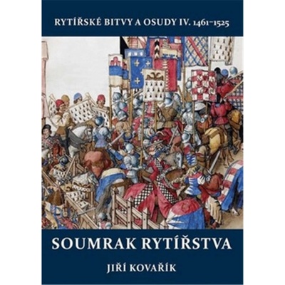 Soumrak rytířstva - rytířské bitvy a osudy IV. 1461-1525