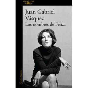 Los nombres de Feliza | JUAN GABRIEL VASQUEZ (ISBN: 9788410299955)
