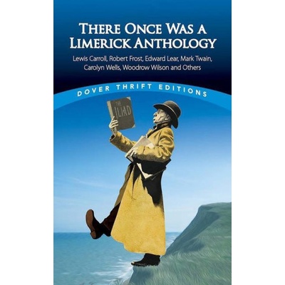 There Once Was a Limerick Anthology: Lewis Carroll, Robert Frost, Edward Lear, Mark Twain, Carolyn Wells, Woodrow Wilson and Others – Hledejceny.cz