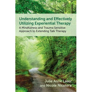 Understanding and Effectively Utilizing Experiential Therapy | Laser, Julie Anne (2025)