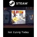 Not Dying Today