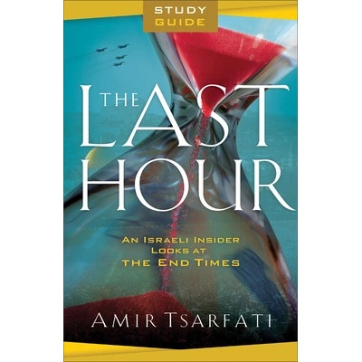The Last Hour Study Guide: An Israeli Insider Looks at the End Times Tsarfati AmirPaperback