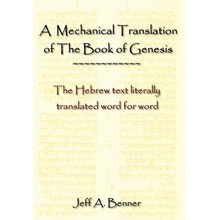 A Mechanical Translation of the Book of Genesis: The Hebrew Text Literally Tranlated Word for Word - Benner Jeff A.