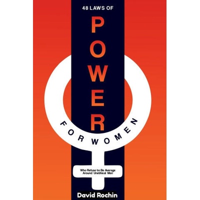 48 Laws of Power for Women Who Refuse to Be Average Around Unethical Men | David Rochin