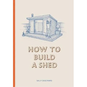 How to Build a Shed | Sally Coulthard (ISBN: 9781786272829)