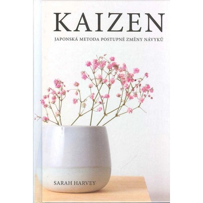 Kaizen - Japonská metoda postupné změny návyků - Sarah Harvey