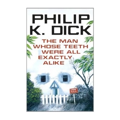 The Man Whose Teeth Were All Exactly Alike - Philip K. Dick