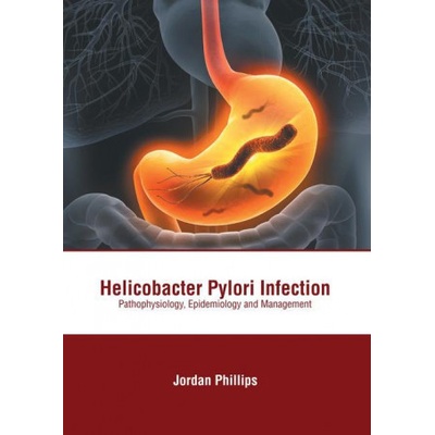 Helicobacter Pylori Infection: Pathophysiology, Epidemiology and Management | Jordan Phillips