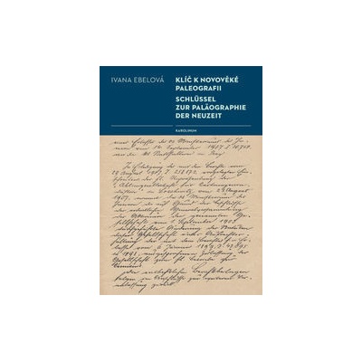 Klíč k novověké paleografii / Schlüssel zur Paläographie der Neuzeit - Ivana Ebelová