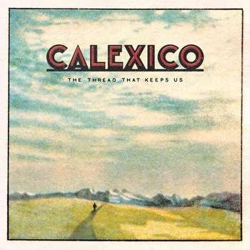 The Thread That Keeps Us - Calexico CD