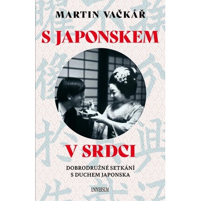 S Japonskem v srdci: Dobrodružné setkání s duchem Japonska - Martin Vačkář