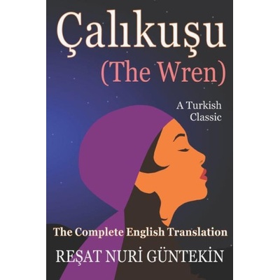 Çalikuşu (the Wren): The Complete English Translation