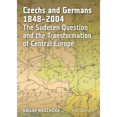 Czechs and Germans 1848–2004 - Václav Houžvička
