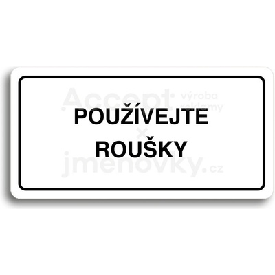 ACCEPT Piktogram POUŽÍVEJTE ROUŠKY - bílá tabulka - černý tisk