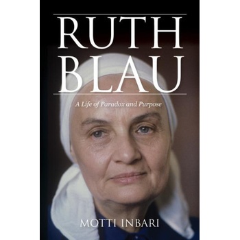 Ruth Blau: A Life of Paradox and Purpose