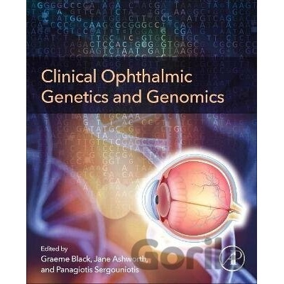 Clinical Ophthalmic Genetics and Genomics - Graeme C.M. Black, Jane L. Ashworth, Panagiotis I. Sergouniotis