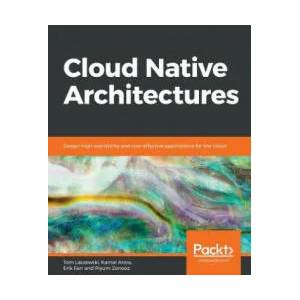 Cloud Native Architectures | Tom Laszewski, Kamal Arora, Erik Farr, Piyum Zonooz (ISBN: 9781787280540)