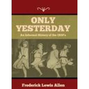 Only Yesterday: An Informal History of the 1920's | Frederick Lewis Allen (ISBN: 9781644397497)