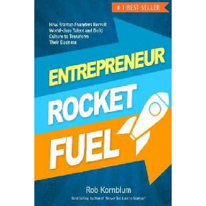 Entrepreneur Rocket Fuel: How Startup Founders Recruit World-Class Talent and Build Culture to Transform Their Business (2018)