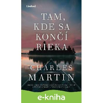 Tam, kde sa končí rieka - Charles Martin, Tereza Králová