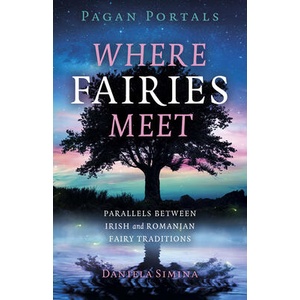 Pagan Portals - Where Fairies Meet - Parallels between Irish and Romanian Fairy Traditions | Daniela Simina (ISBN: 9781803410197)
