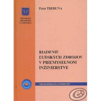 Riadenie ľudských zdrojov v priemyselnom inžinierstve Peter Trebuňa