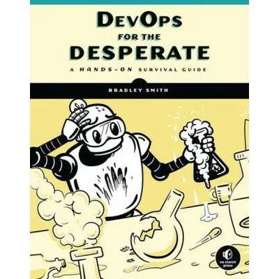 DevOps for the Desperate | Smith, Bradley