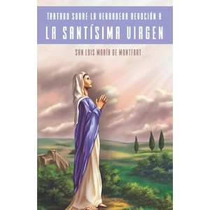 Tratado Sobre la Verdadera Devoción a la Santísima Virgen (Traducción) | Luis María Grignion de Montfort, Joaquín De la Sierra (ISBN: 9798849831589)