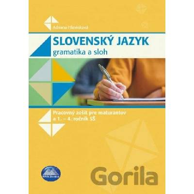 Slovenský jazyk - Gramatika a sloh (pracovný zošit pre maturantov a 1. - 4. roč. SŠ)
