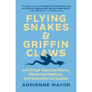 Flying Snakes and Griffin Claws | Adrienne Mayor (ISBN: 9780691217826)