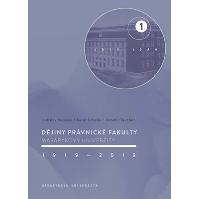 Dějiny Právnické fakulty Masarykovy univerzity 1919-2019 / 1.díl 1919-1989 - Ladislav Vojáček