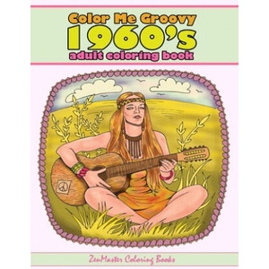 Color Me Groovy 1960s Adult Coloring Book: 60's Coloring Book For Adults Inspired By 1960's Culture and Life of the | Zenmaster Coloring Books (2017)
